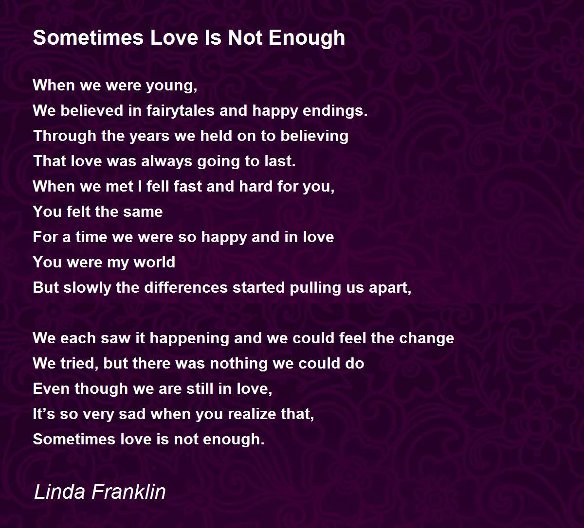 Sometimes Love Is Not Enough By Linda Franklin Sometimes Love Is Not Enough Poem