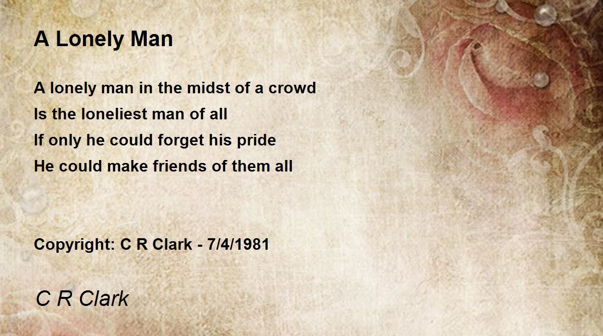 A Lonely Man A Lonely Man Poem by C R Clark
