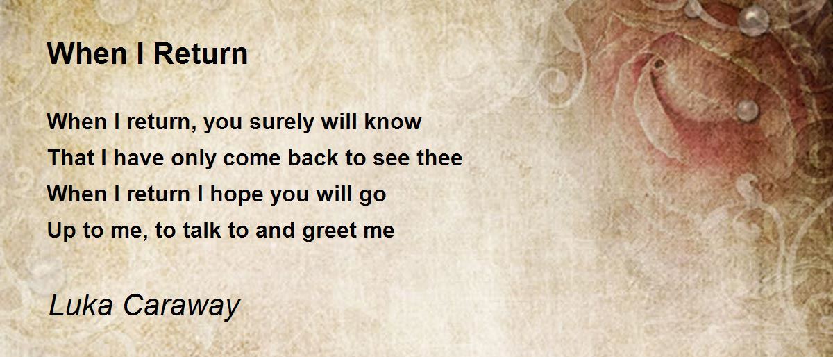 When I Return When I Return Poem by Luka Caraway