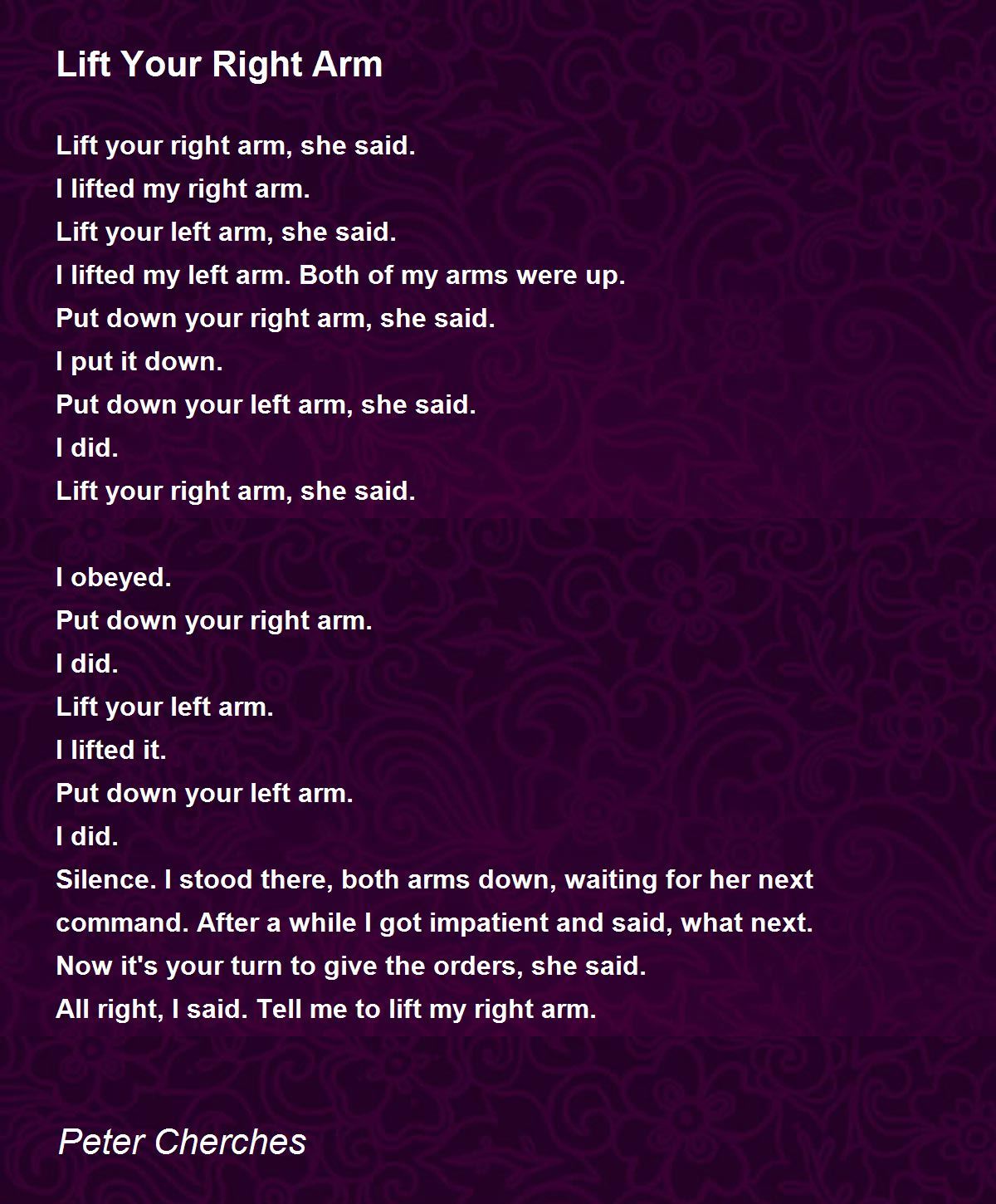 Lift Your Right Arm Lift Your Right Arm Poem by Peter Cherches