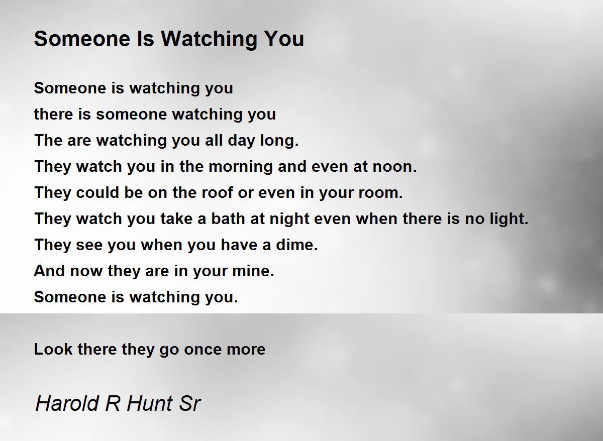 Someone Is Watching You Someone Is Watching You Poem by Harold R Hunt Sr