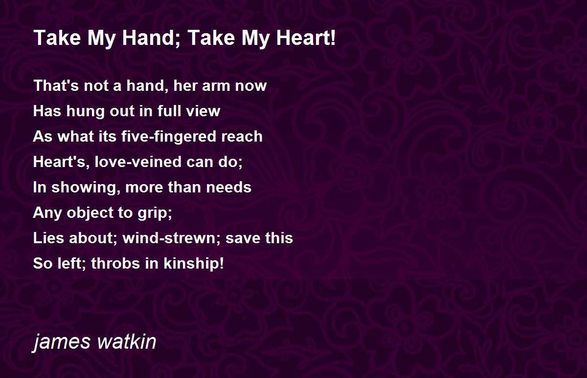 Take My Hand; Take My Heart! by james watkin Take My Hand; Take My