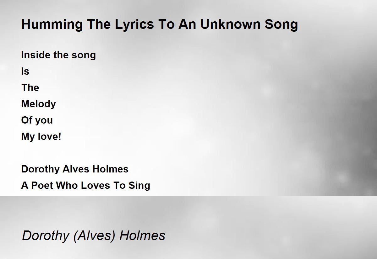 Humming The Lyrics To An Unknown Song by Dorothy (Alves) Holmes Humming The Lyrics To An