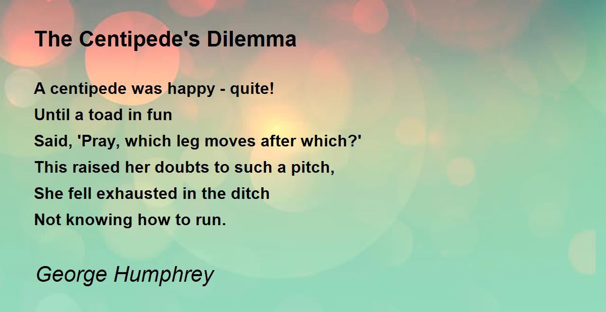 The Centipede's Dilemma The Centipede's Dilemma Poem by Humphrey