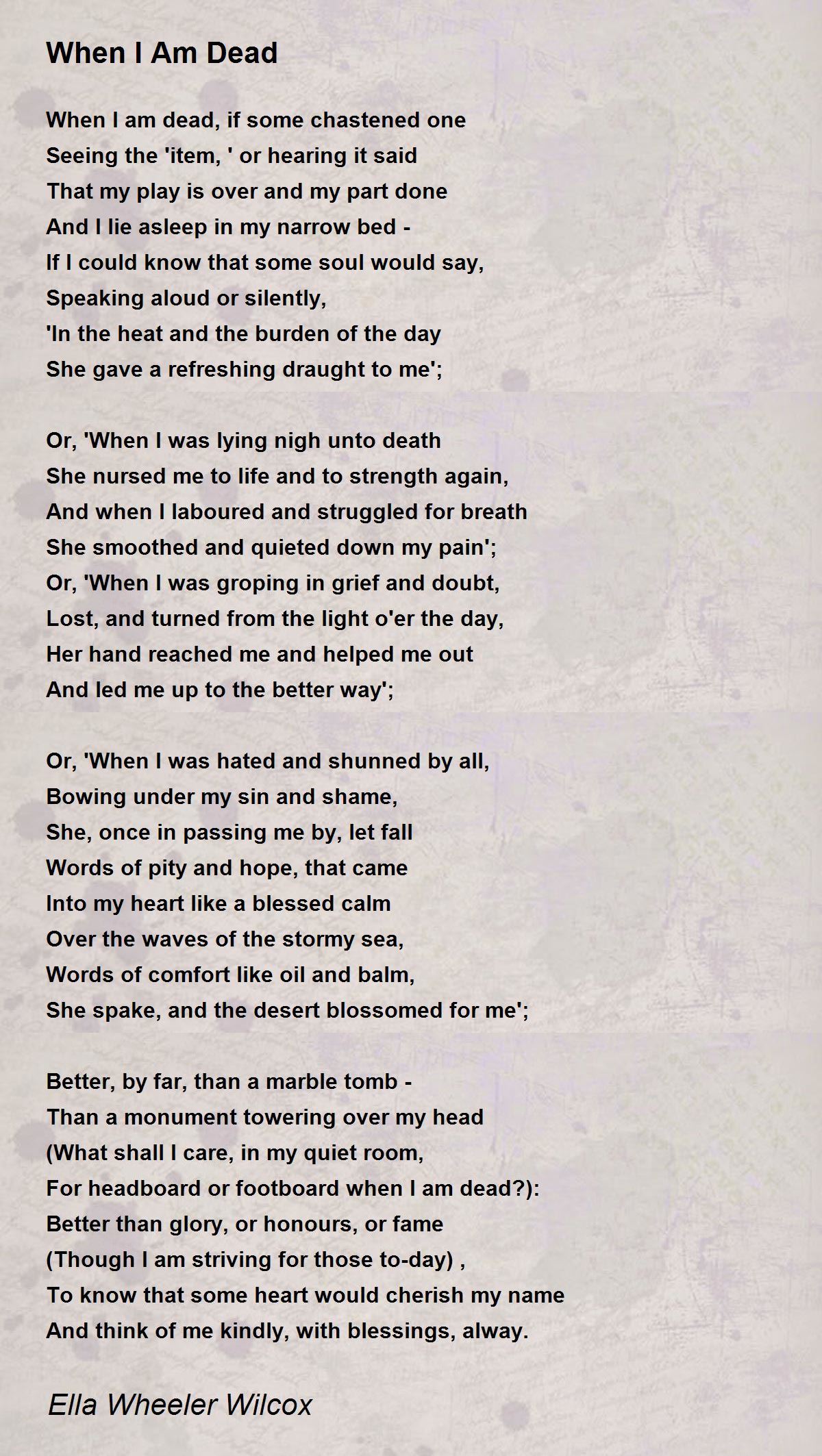 When I Am Dead When I Am Dead Poem by Ella Wheeler Wilcox