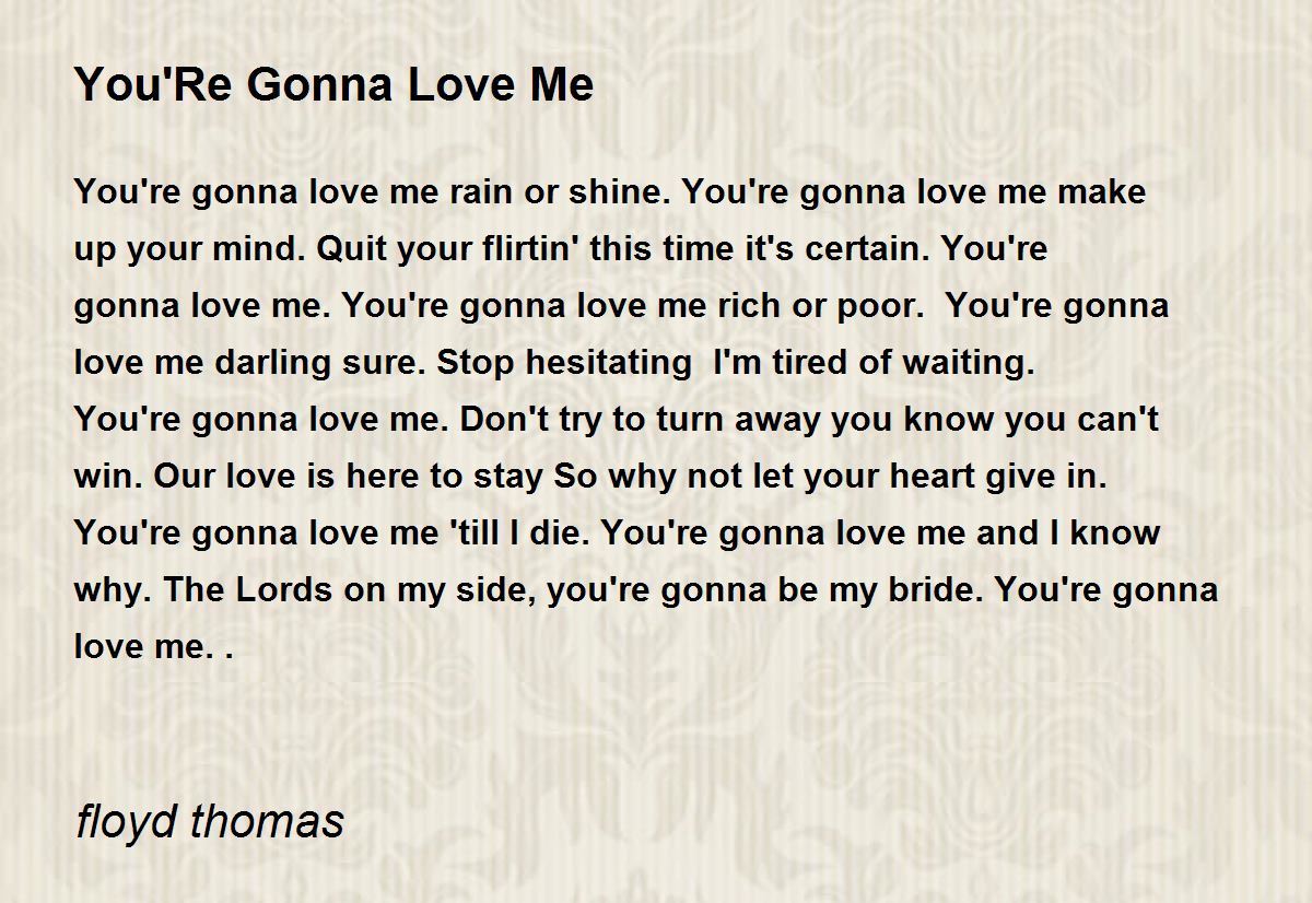 You'Re Gonna Love Me You'Re Gonna Love Me Poem by floyd thomas