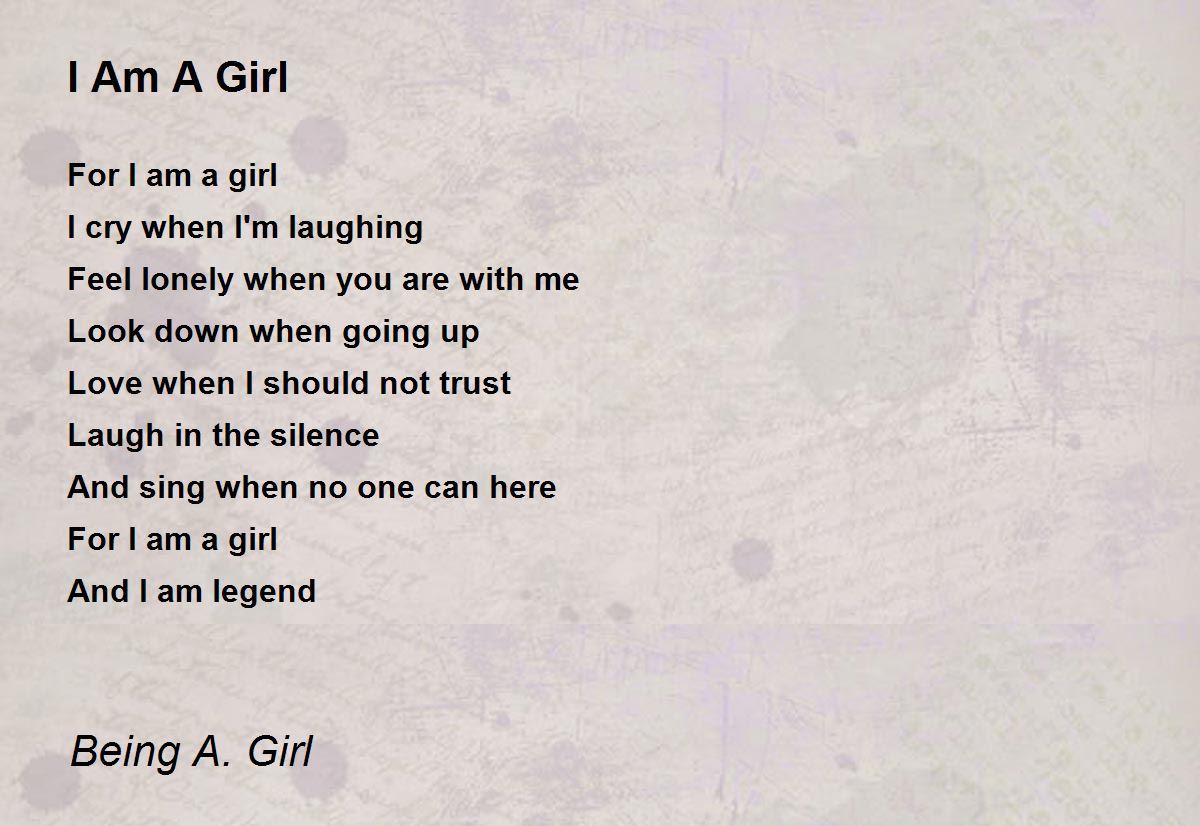 I Am A Girl I Am A Girl Poem by Being A. Girl