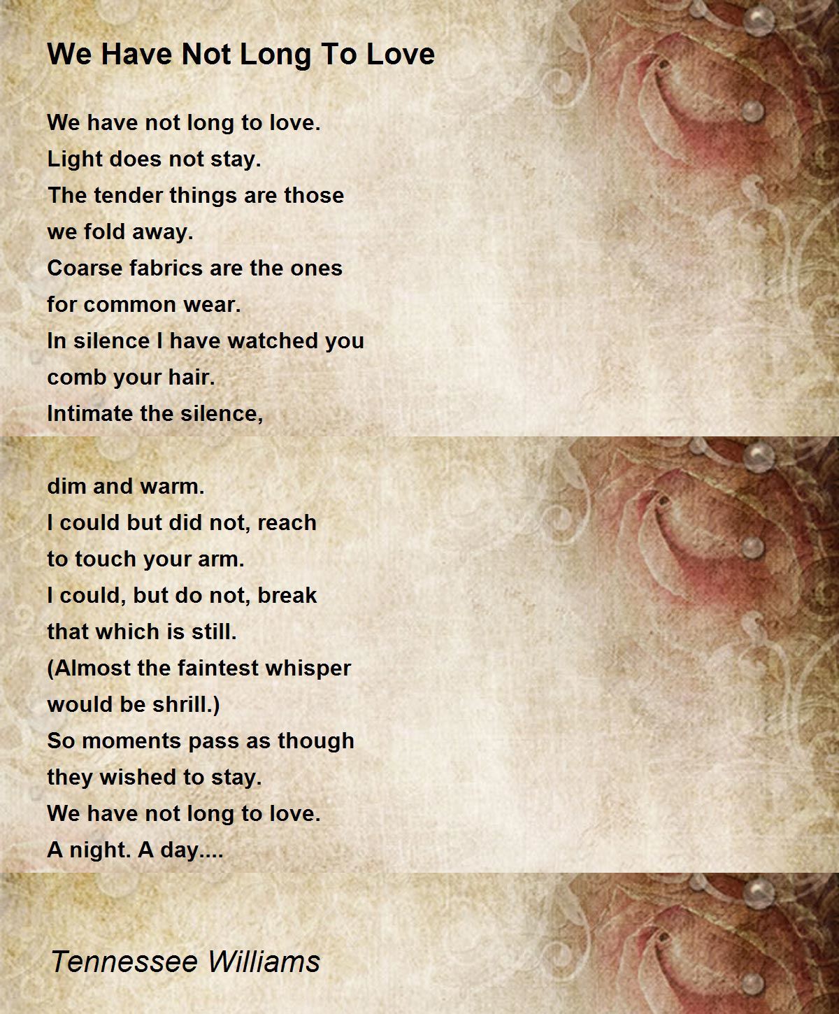 We Have Not Long To Love We Have Not Long To Love Poem by Tennessee