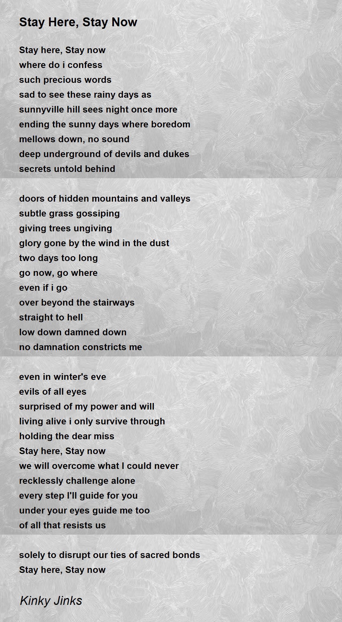 Stay Here, Stay Now Stay Here, Stay Now Poem by Kinky Jinks