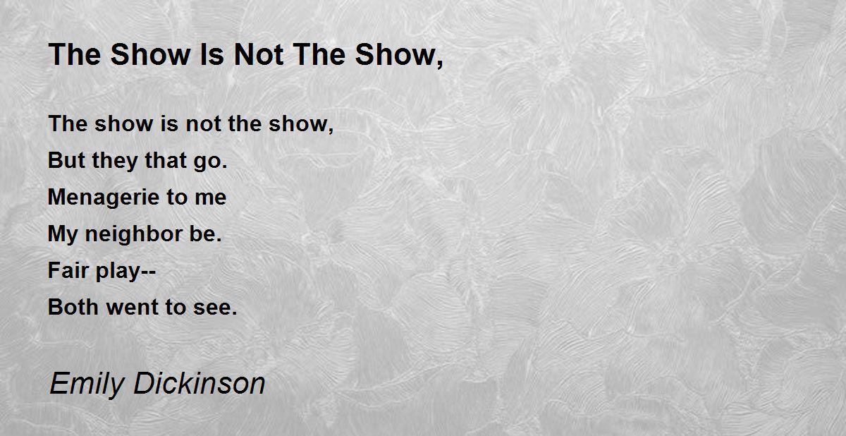 The Show Is Not The Show, The Show Is Not The Show, Poem by Emily