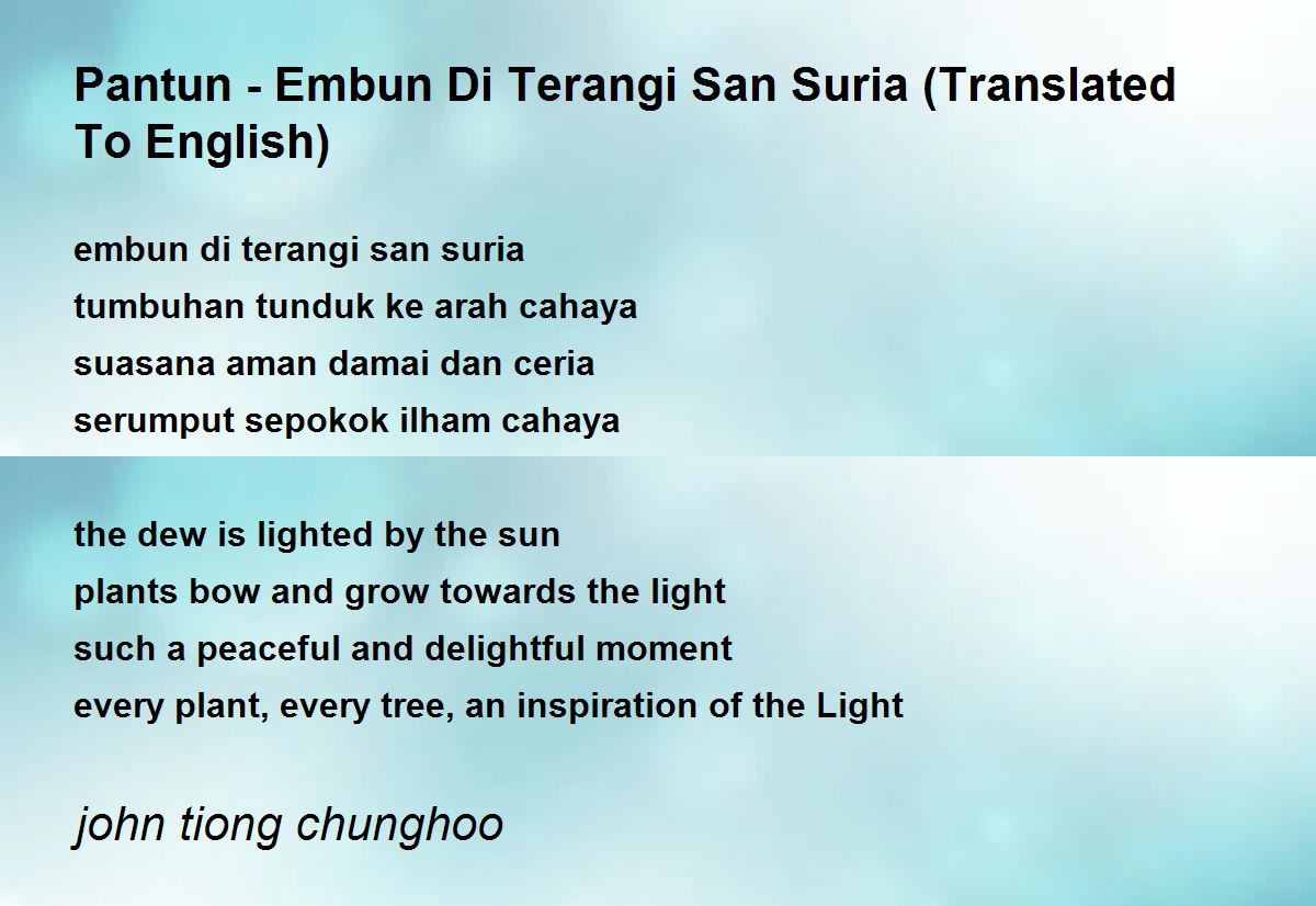 Pantun Embun Di Terangi San Suria Translated To English By John Tiong Chunghoo Pantun Embun Di Terangi San Suria Translated To English Poem