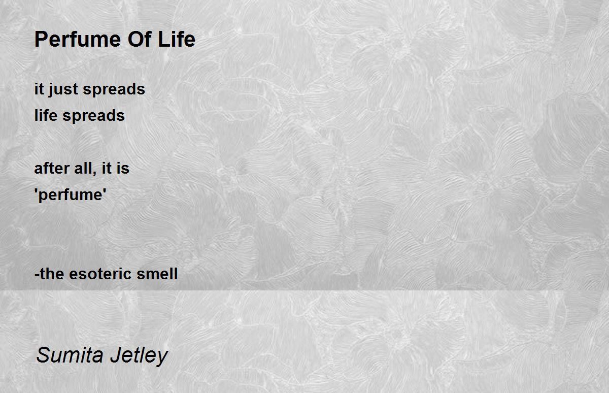 Perfume Of Life Perfume Of Life Poem by Sumita Jetley