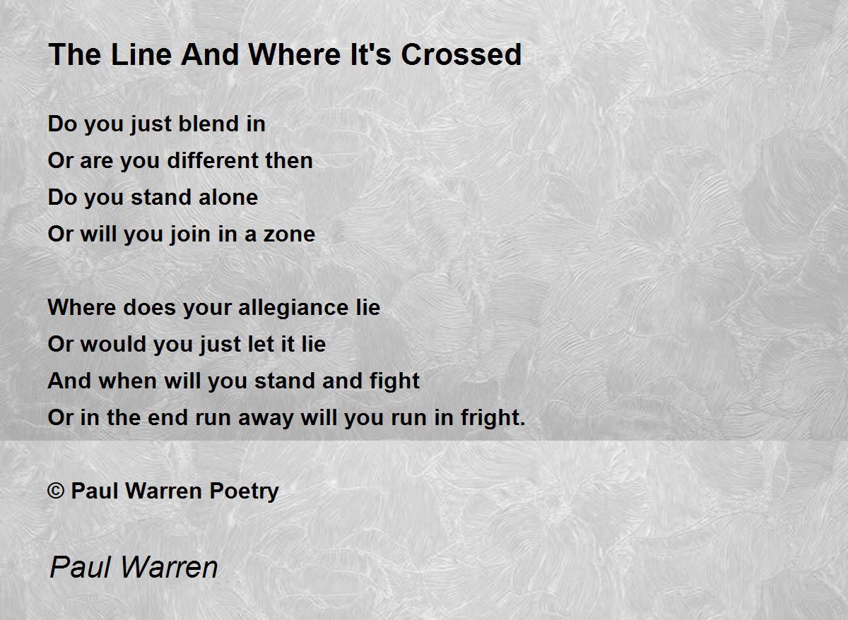The Line And Where It's Crossed by Paul Warren The Line And Where It's Crossed Poem
