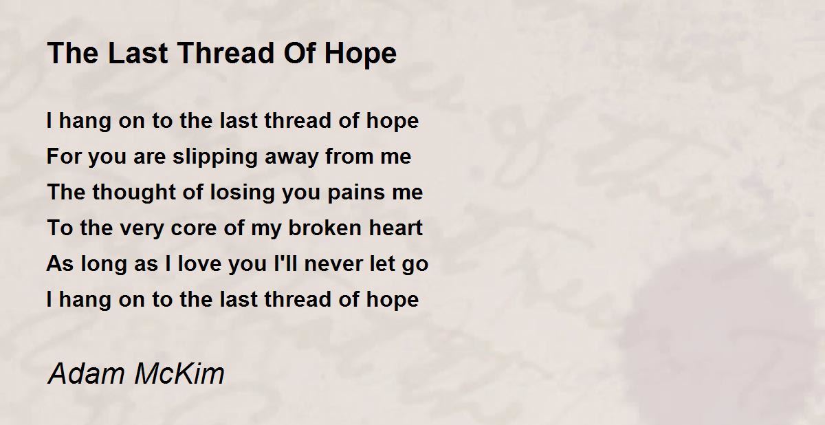 The Last Thread Of Hope The Last Thread Of Hope Poem by Adam McKim