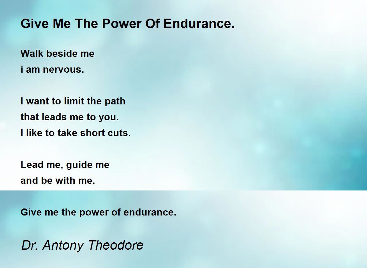 Give Me The Power Of Endurance. Give Me The Power Of Endurance. Poem