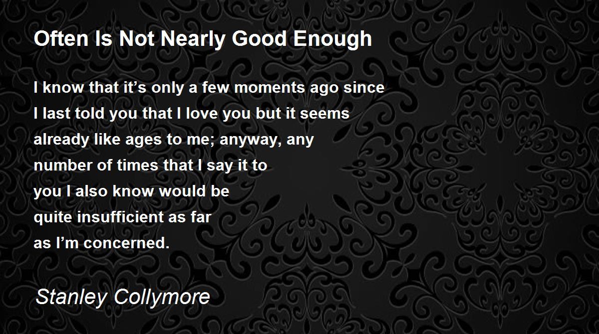 Often Is Not Nearly Good Enough Often Is Not Nearly Good Enough Poem