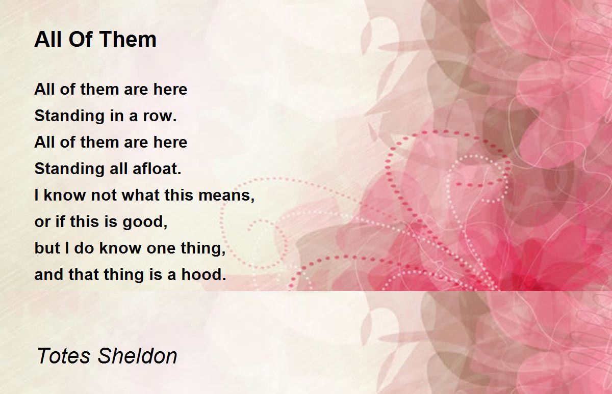 All Of Them Poem by Totes Sheldon - Poem Hunter