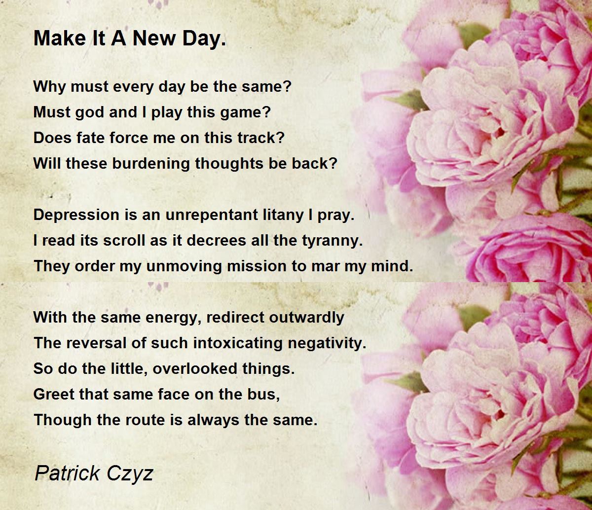 Make It A New Day. by Patrick Czyz Make It A New Day. Poem