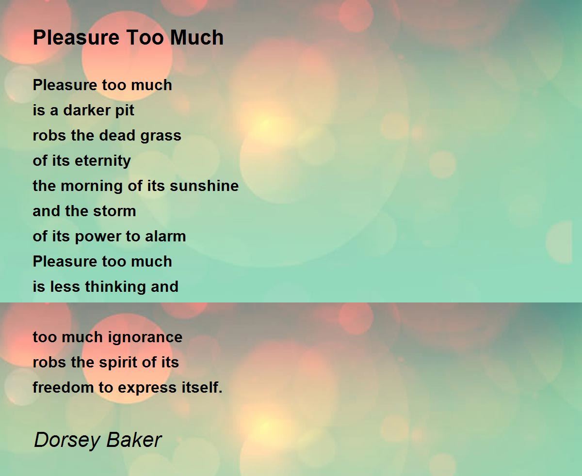 Pleasure Too Much by Dorsey Baker Pleasure Too Much Poem