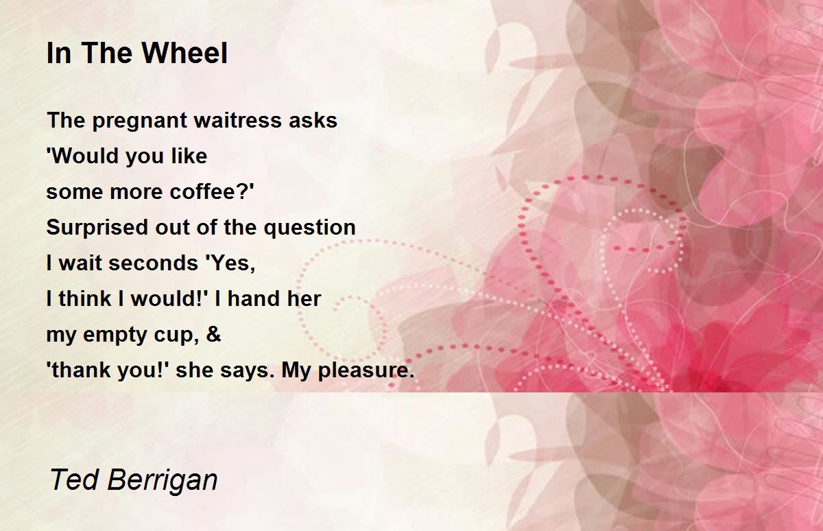 In The Wheel Poem by Ted Berrigan Poem Hunter