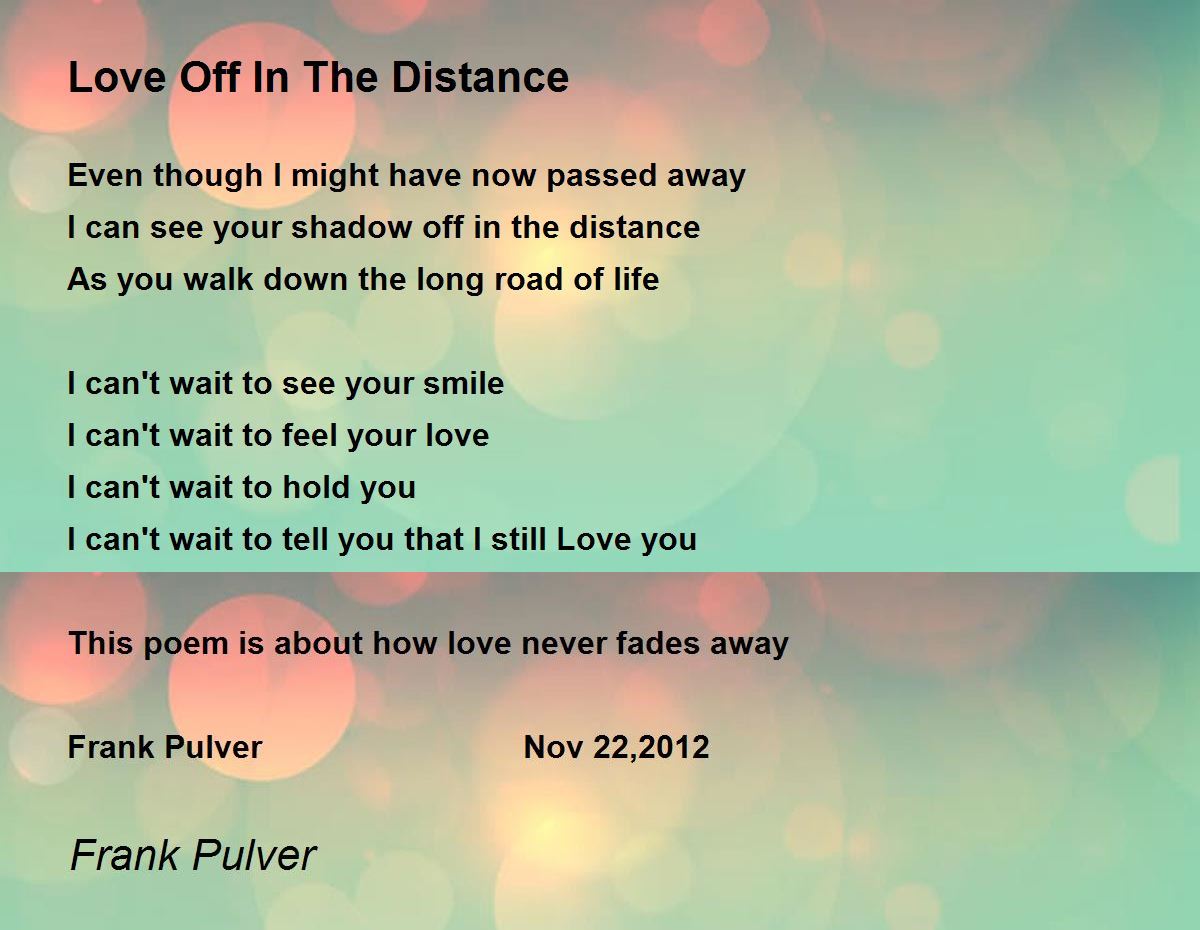 Love Off In The Distance by Frank Pulver Love Off In The Distance Poem