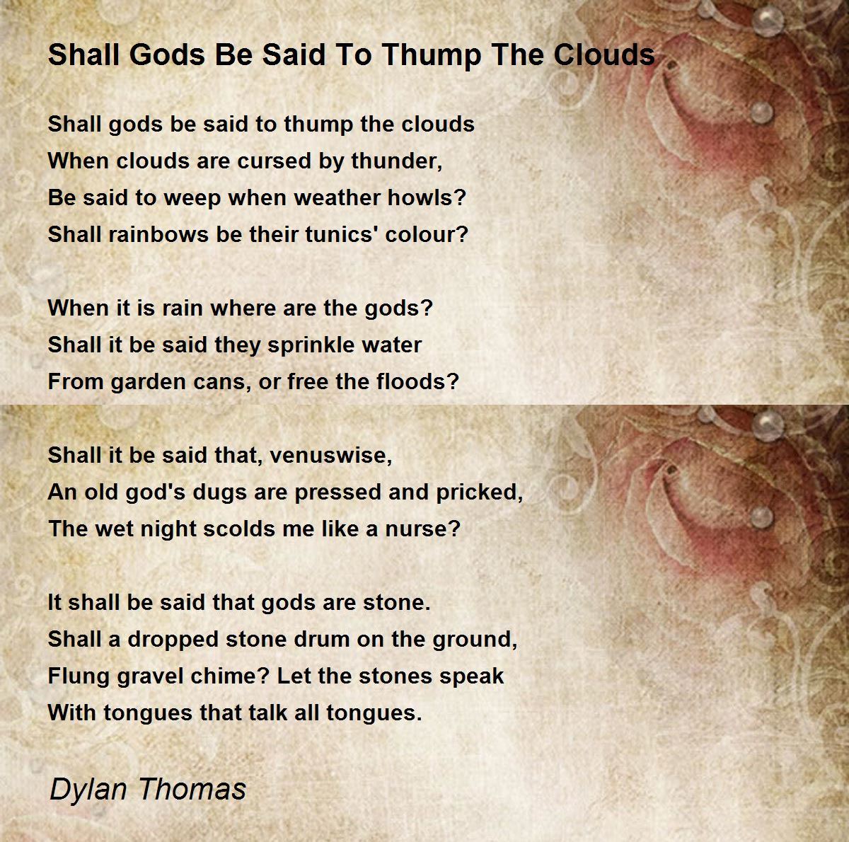 Shall Gods Be Said To Thump The Clouds Poem By Dylan Thomas Poem