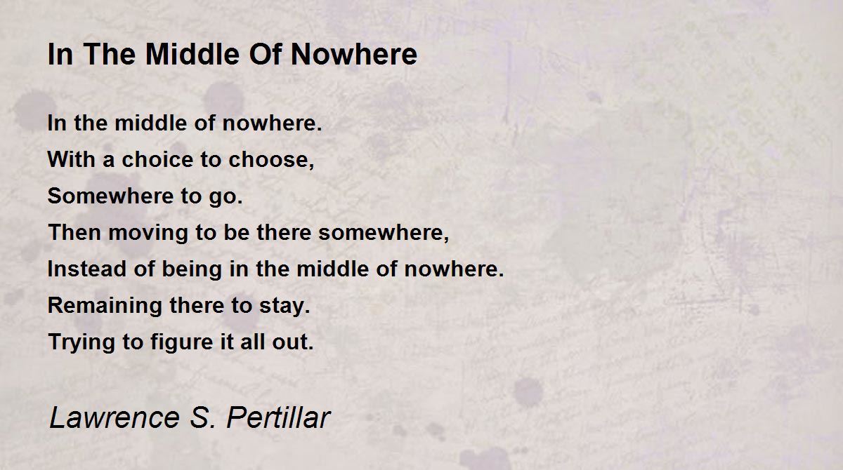 In The Middle Of Nowhere In The Middle Of Nowhere Poem by Lawrence S