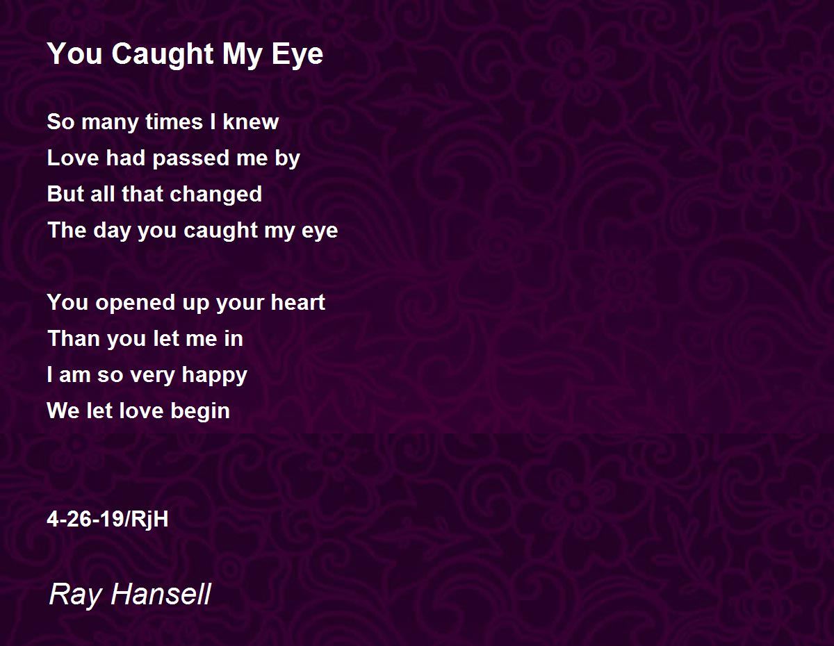 You Caught My Eye By Ray Hansell You Caught My Eye Poem