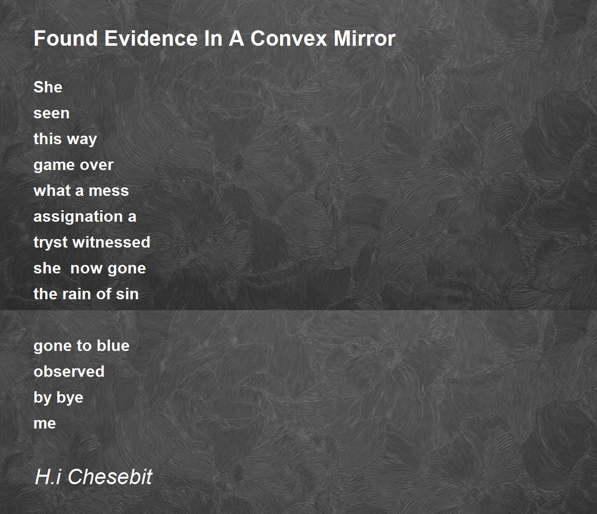 Found Evidence In A Convex Mirror Poem by H.i Chesebit Poem Hunter