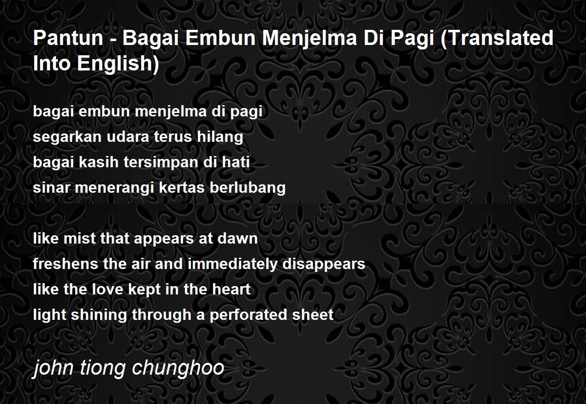 Pantun Bagai Embun Menjelma Di Pagi Translated Into English By John Tiong Chunghoo Pantun Bagai Embun Menjelma Di Pagi Translated Into English Poem