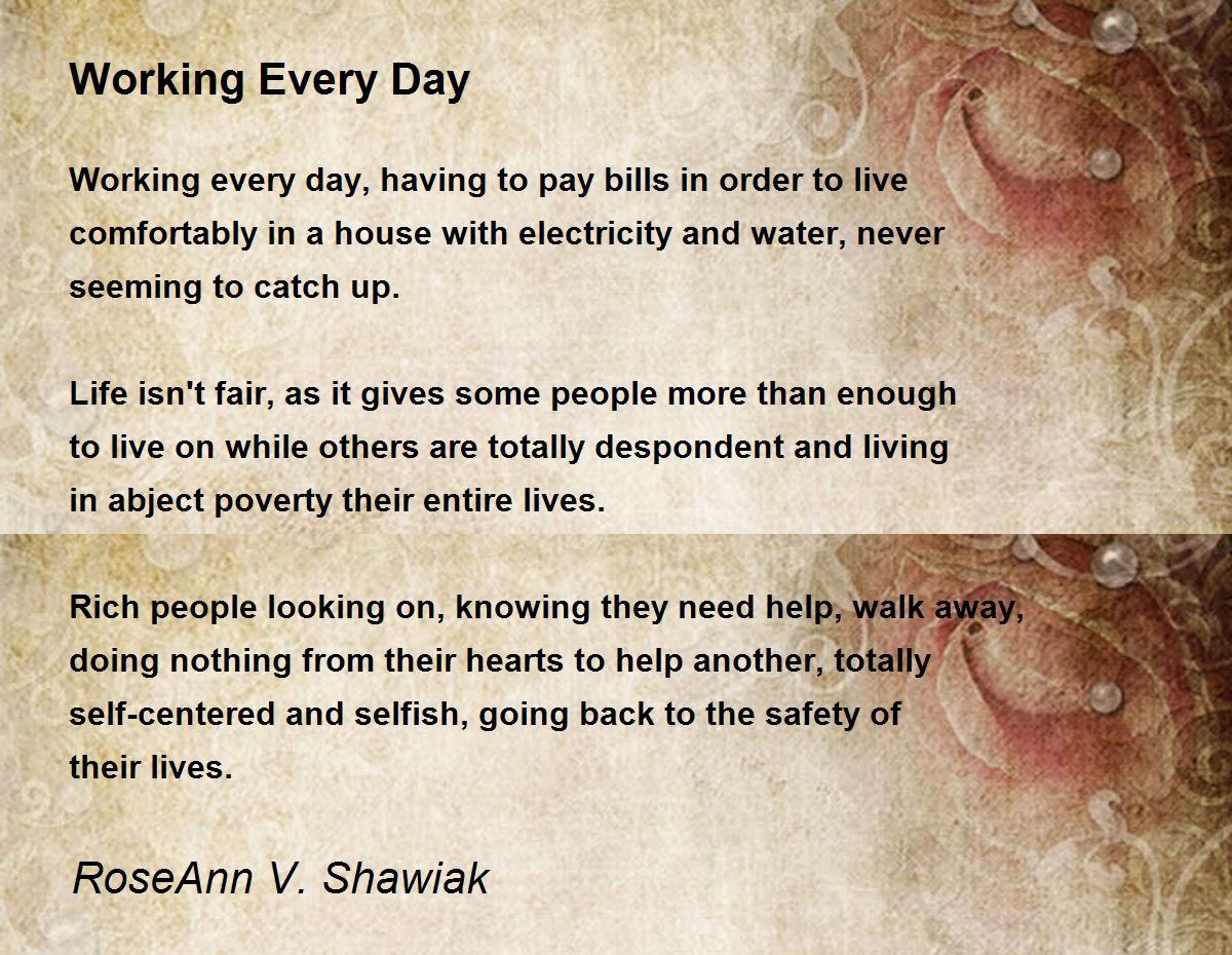 Working Every Day by RoseAnn V. Shawiak Working Every Day Poem