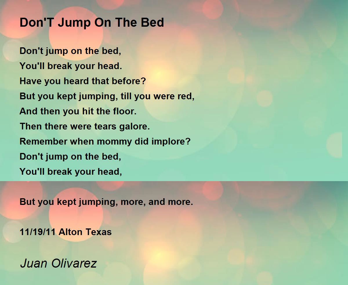 Don'T Jump On The Bed Don'T Jump On The Bed Poem by Juan Olivarez