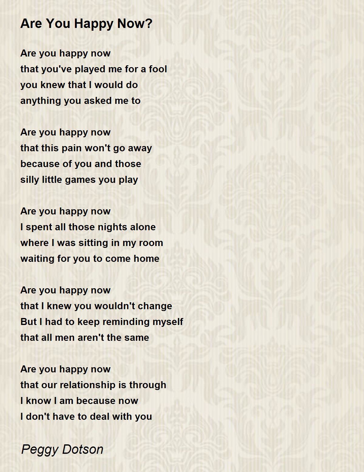 Are You Happy Now By Peggy Dotson Are You Happy Now Poem