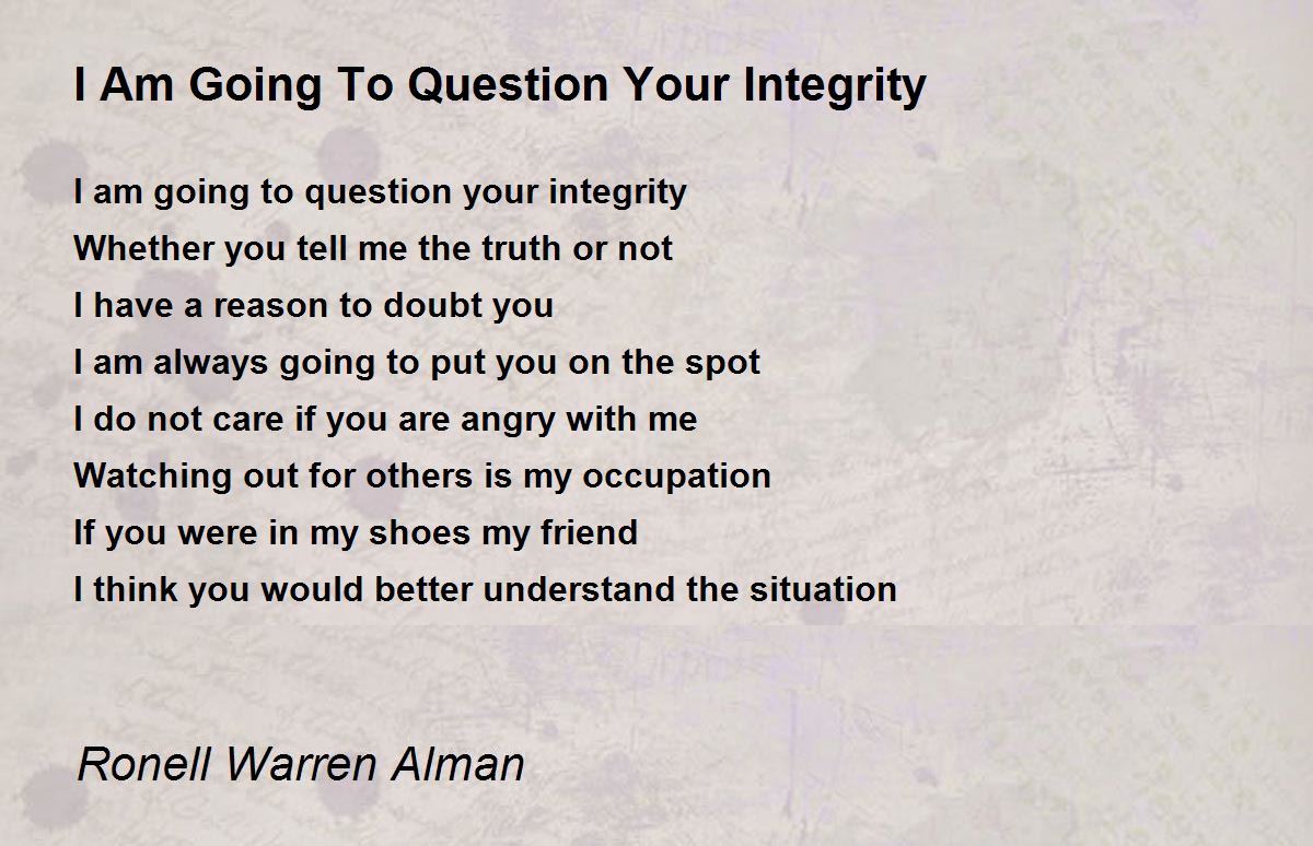 I Am Going To Question Your Integrity I Am Going To Question Your