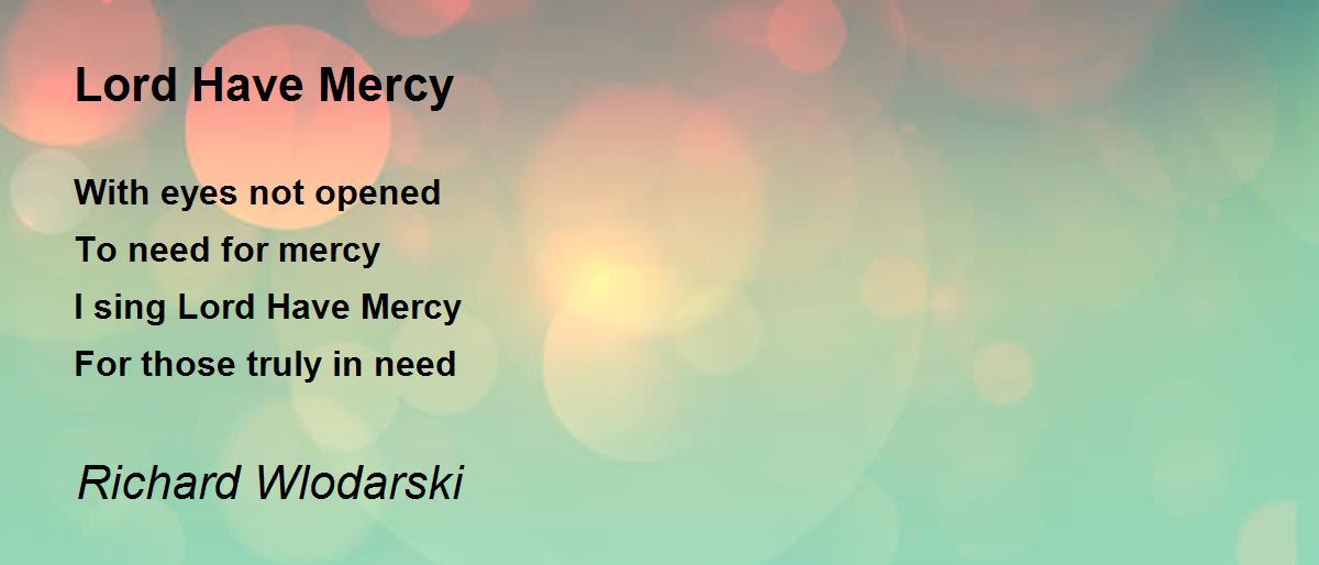 Lord Have Mercy Lord Have Mercy Poem by Richard Wlodarski