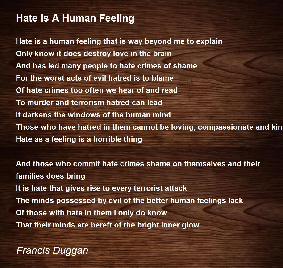 Hate Is A Human Feeling Hate Is A Human Feeling Poem by Francis Duggan