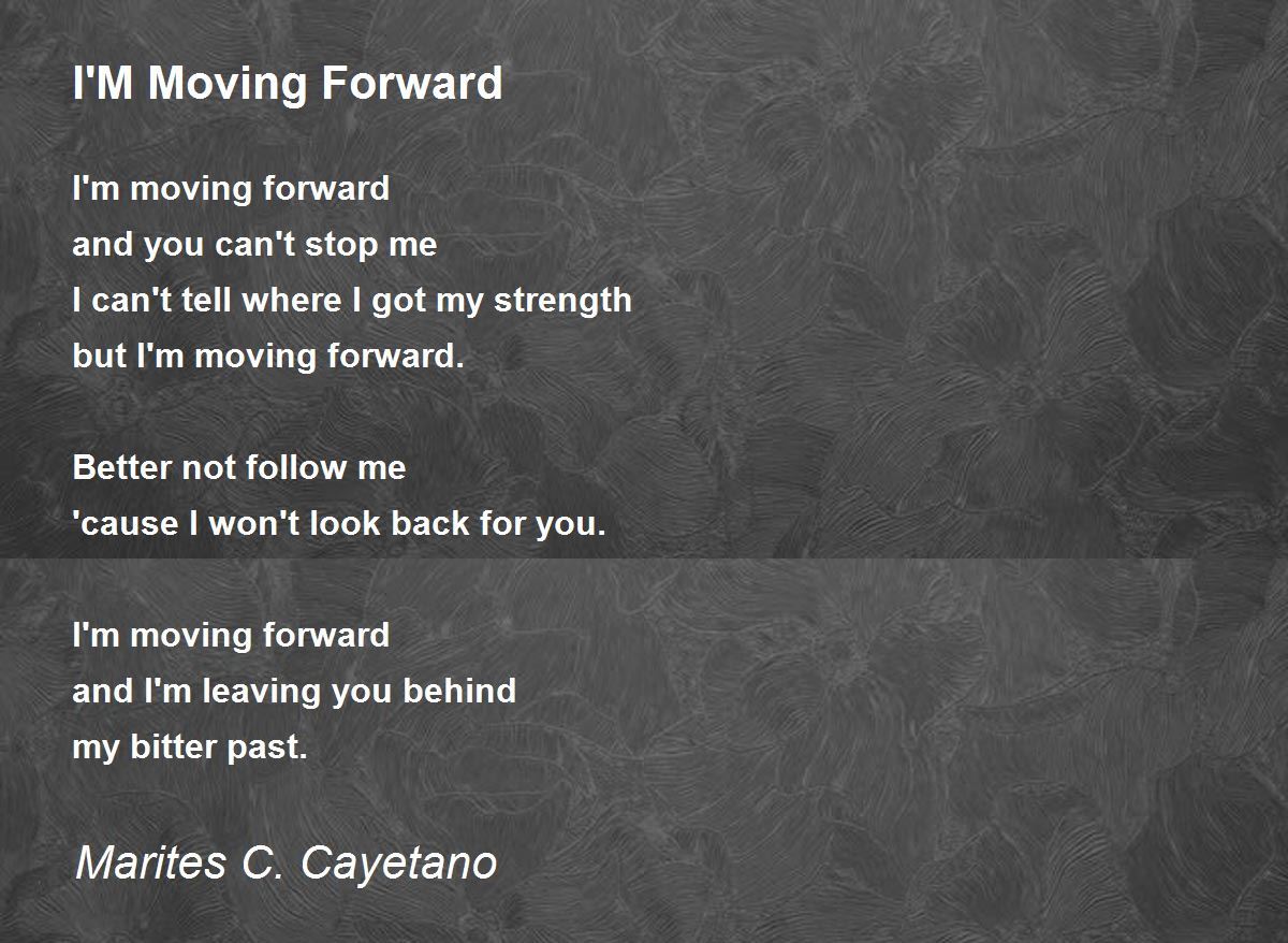 I'M Moving Forward Poem by Marites C. Cayetano Poem Hunter