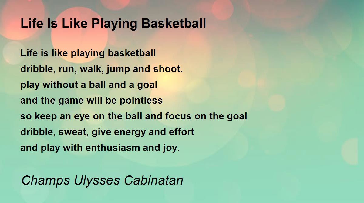 Life Is Like Playing Basketball Life Is Like Playing Basketball Poem By Champs Ulysses Cabinatan