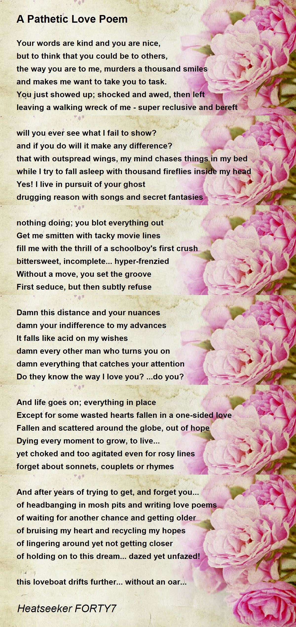 A Pathetic Love Poem By Heatseeker Forty7 A Pathetic Love Poem Poem