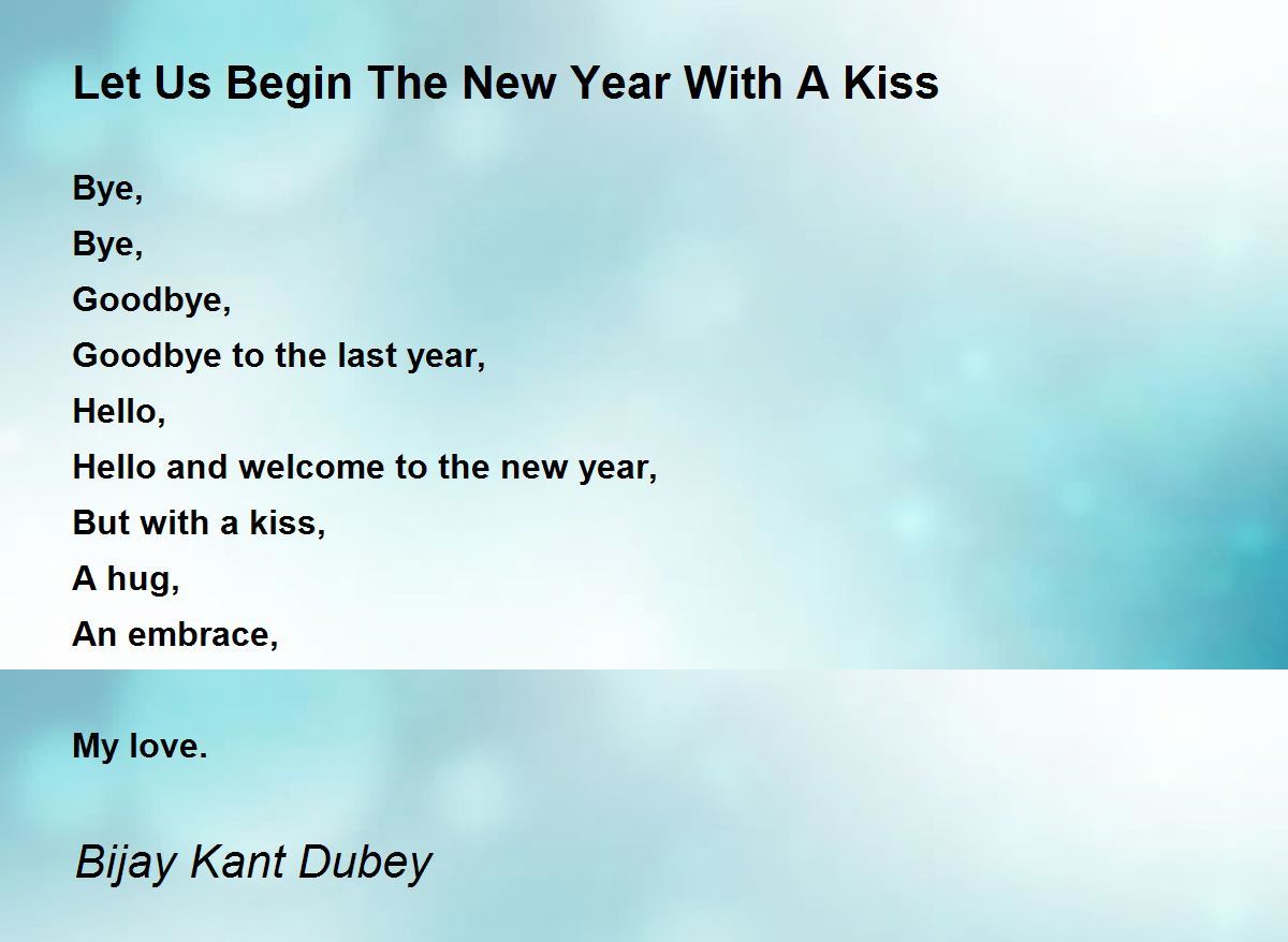 Let Us Begin The New Year With A Kiss Poem by Bijay Kant Dubey - Poem