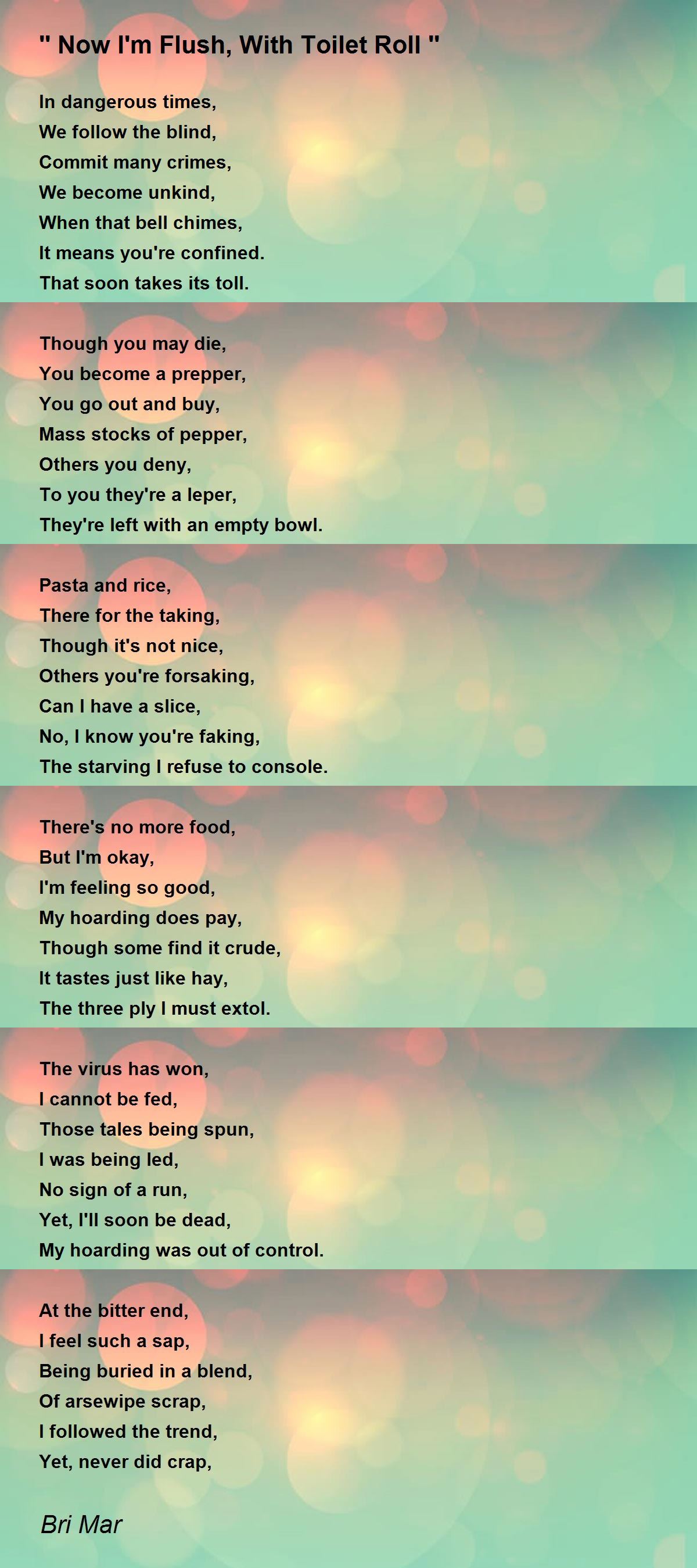 '' Now I'm Flush, With Toilet Roll '' Poem by Bri Mar Poem Hunter