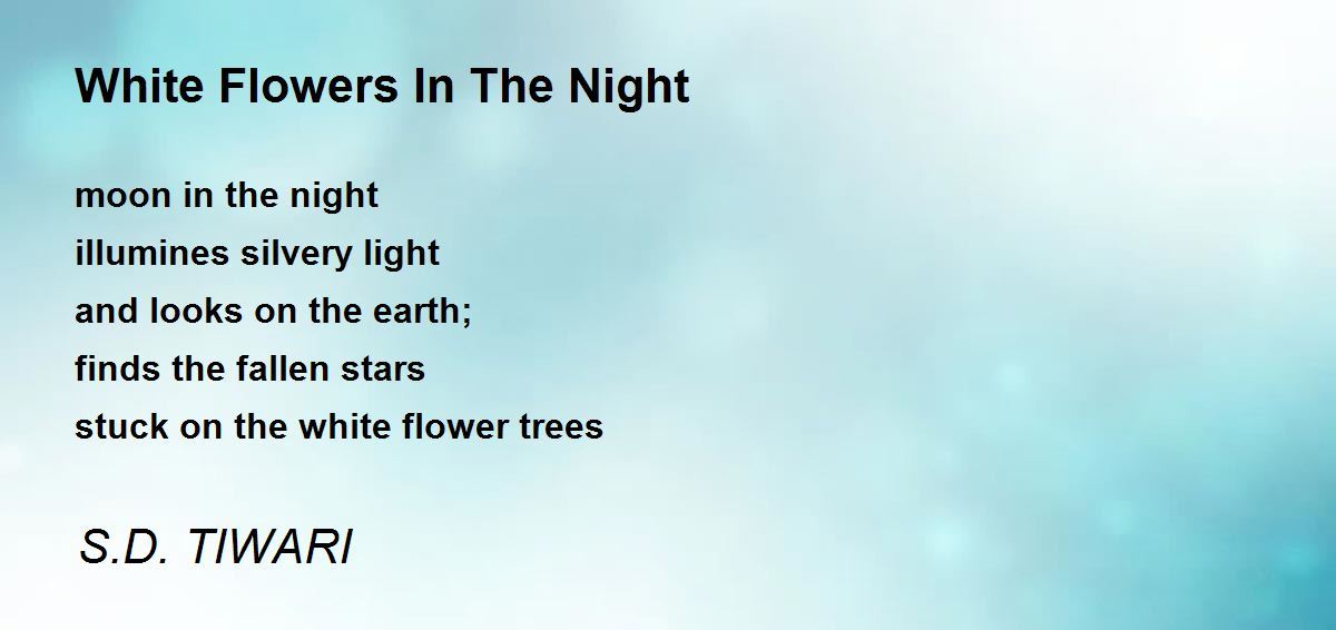 White Flowers In The Night White Flowers In The Night Poem by S.D. TIWARI