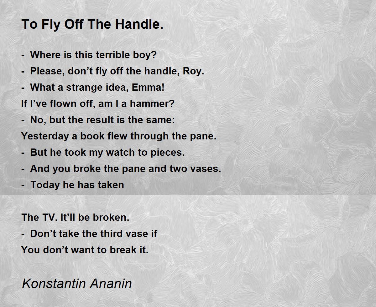 To Fly Off The Handle By Konstantin Ananin To Fly Off The Handle Poem