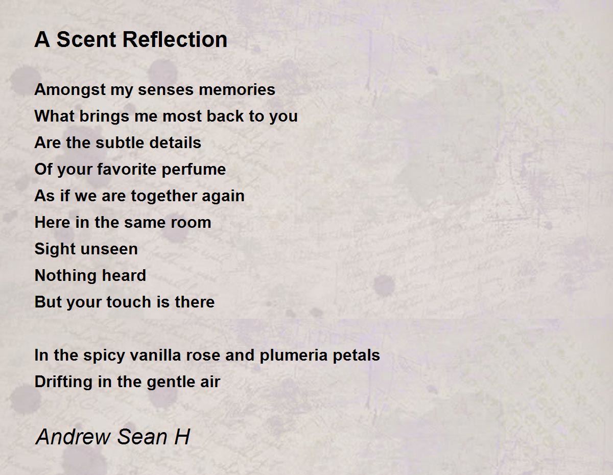 A Scent Reflection by Andrew Sean H A Scent Reflection Poem