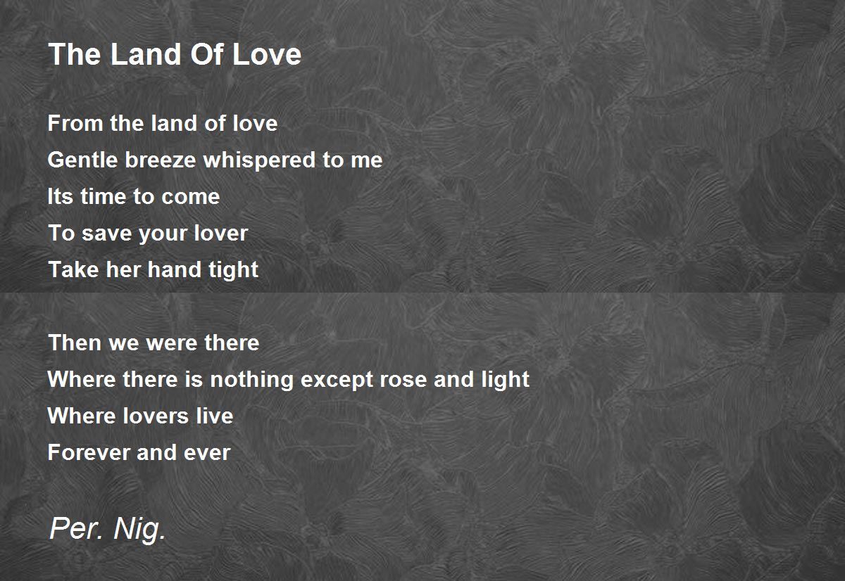 The Land Of Love The Land Of Love Poem by PERSIAN NIGHTINGALE