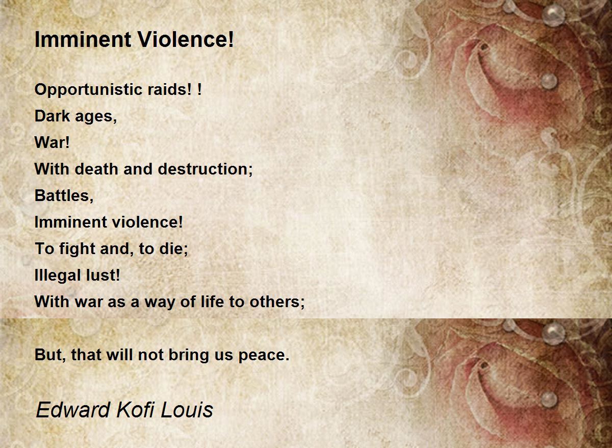 Imminent Violence! by Edward Kofi Louis Imminent Violence! Poem