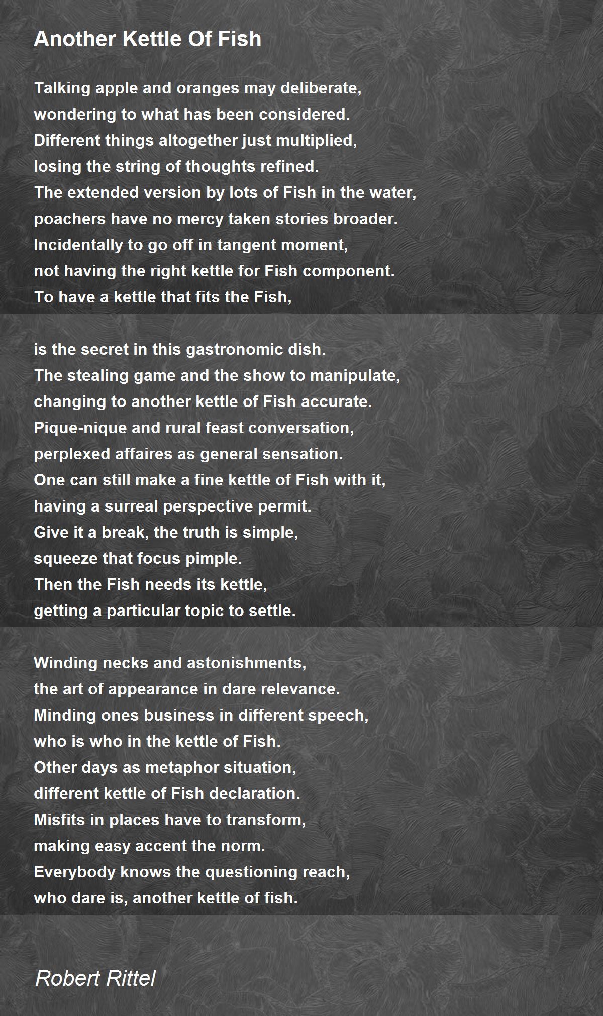 Another Kettle Of Fish Another Kettle Of Fish Poem by Robert Rittel
