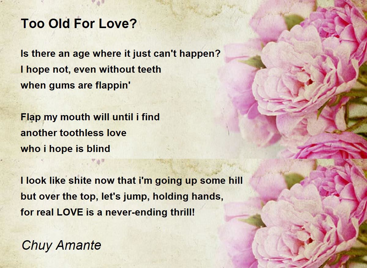 Too Old For Love? Poem by Chuy Amante Poem Hunter