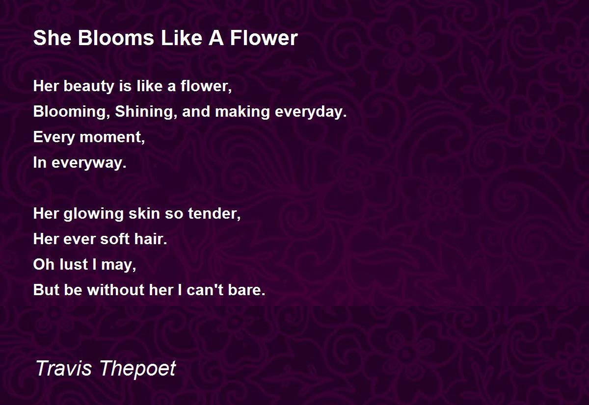 She Blooms Like A Flower By Travis Thepoet She Blooms Like A Flower Poem