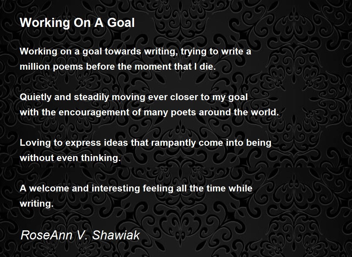 Working On A Goal by RoseAnn V. Shawiak Working On A Goal Poem